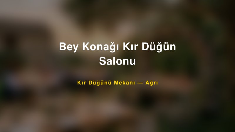 Bey Konağı Kır Düğün Salonu Ağrı Kır Düğünü Mekanı