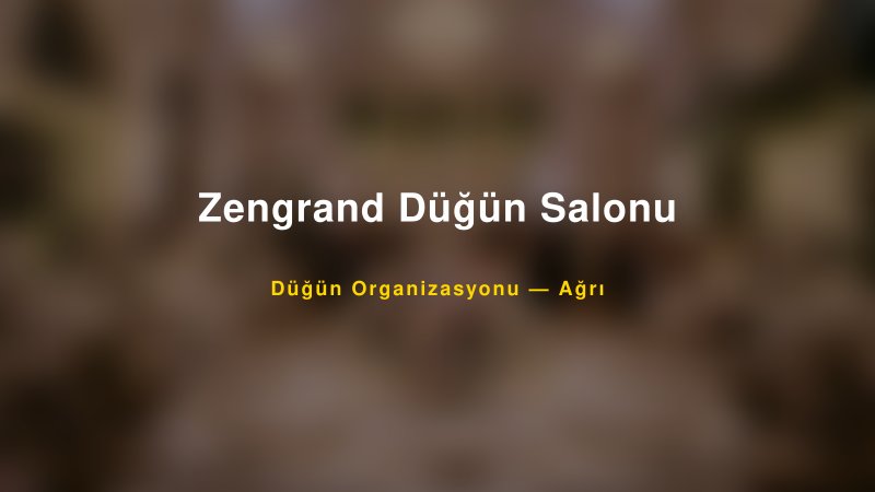 Zengrand Düğün Salonu — Ağrı Kır Düğünü Mekanı Rehberi