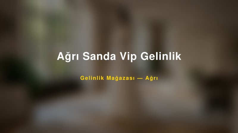 Ağrı Sanda Vip Gelinlik — Ağrı Kır Düğünü Mekanı Rehberi