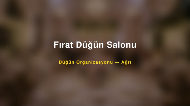 Fırat Düğün Salonu — Ağrı Kır Düğünü Mekanı Rehberi