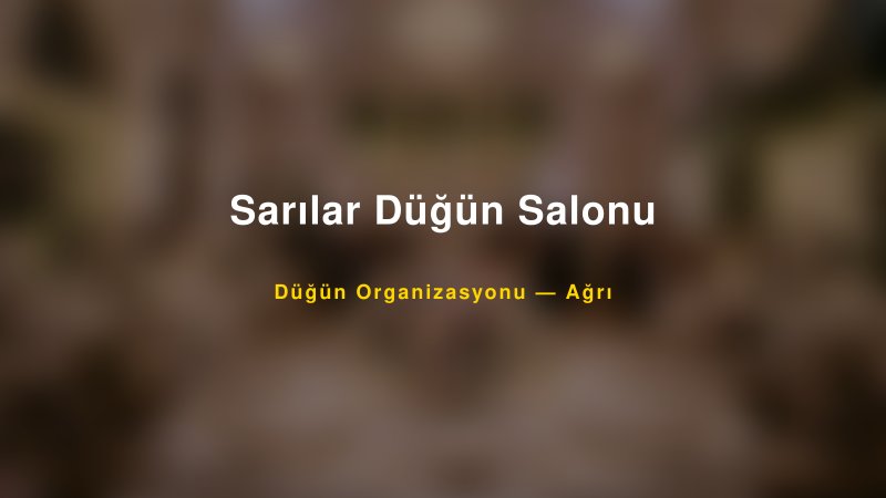 Sarılar Düğün Salonu — Ağrı Kır Düğünü Mekanı Rehberi