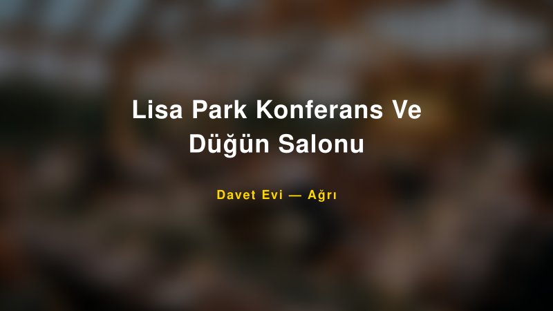 Lisa Park Konferans Ve Düğün Salonu Fiyatları ve Paket Seçenekleri